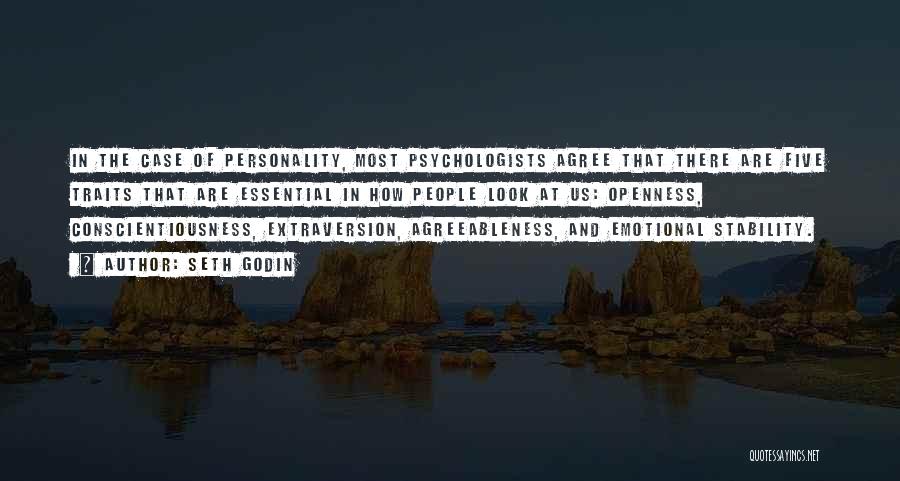 Seth Godin Quotes: In The Case Of Personality, Most Psychologists Agree That There Are Five Traits That Are Essential In How People Look