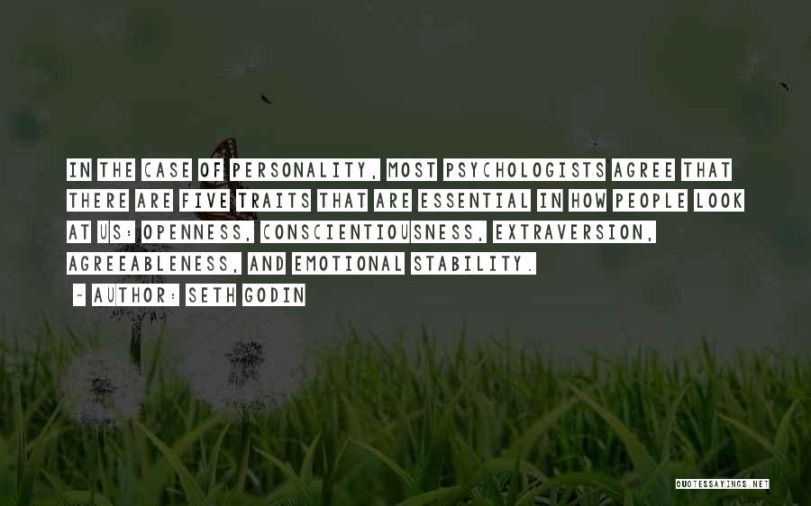 Seth Godin Quotes: In The Case Of Personality, Most Psychologists Agree That There Are Five Traits That Are Essential In How People Look