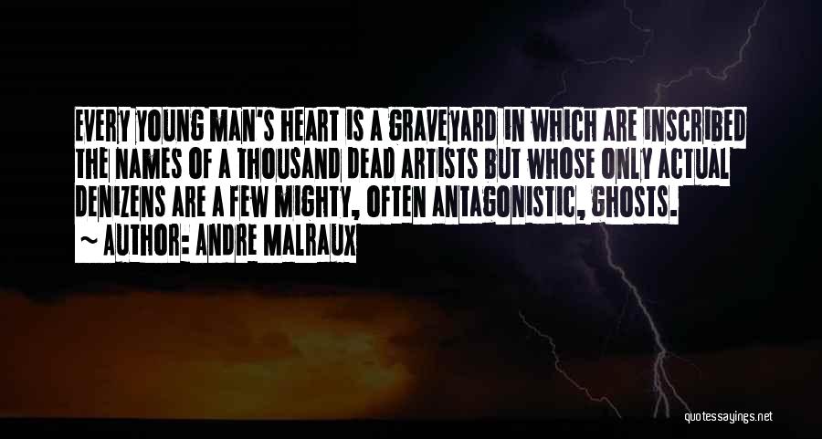 Andre Malraux Quotes: Every Young Man's Heart Is A Graveyard In Which Are Inscribed The Names Of A Thousand Dead Artists But Whose