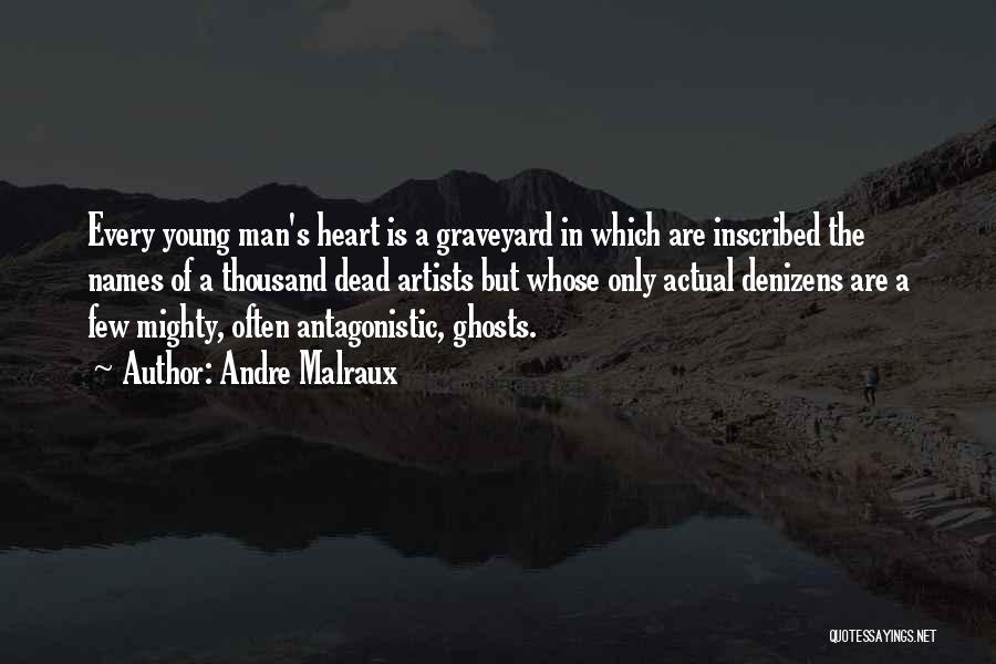 Andre Malraux Quotes: Every Young Man's Heart Is A Graveyard In Which Are Inscribed The Names Of A Thousand Dead Artists But Whose