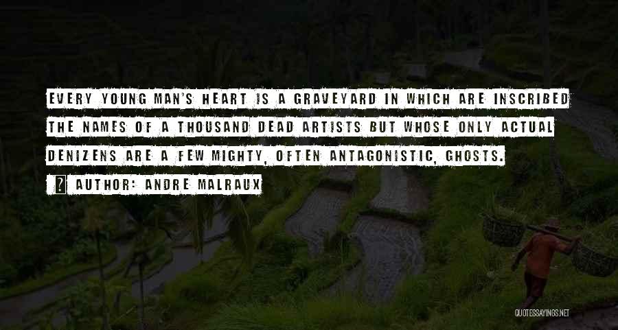 Andre Malraux Quotes: Every Young Man's Heart Is A Graveyard In Which Are Inscribed The Names Of A Thousand Dead Artists But Whose