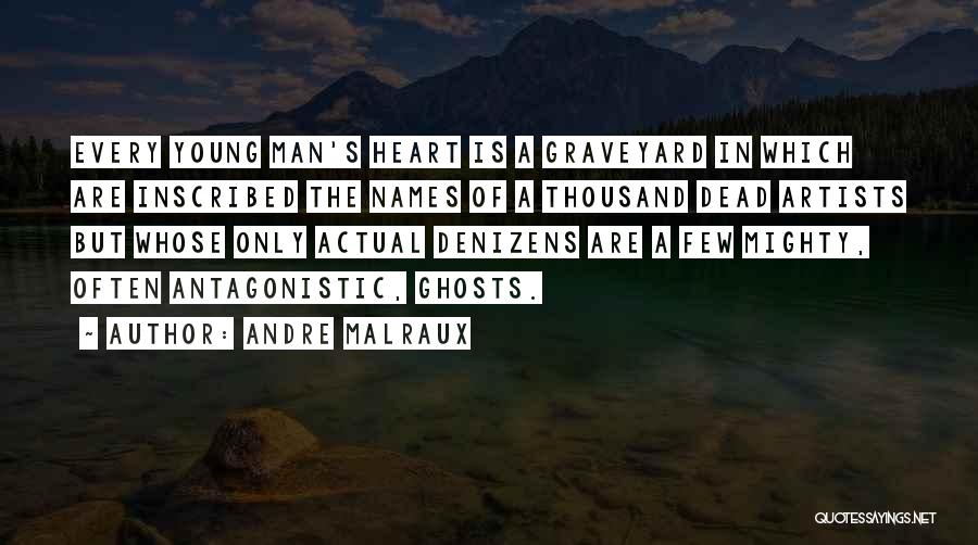 Andre Malraux Quotes: Every Young Man's Heart Is A Graveyard In Which Are Inscribed The Names Of A Thousand Dead Artists But Whose