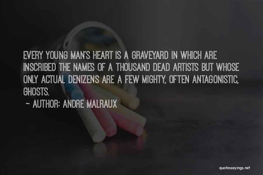 Andre Malraux Quotes: Every Young Man's Heart Is A Graveyard In Which Are Inscribed The Names Of A Thousand Dead Artists But Whose