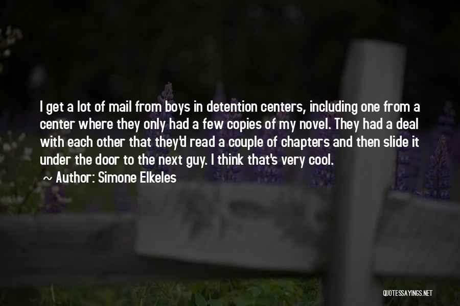 Simone Elkeles Quotes: I Get A Lot Of Mail From Boys In Detention Centers, Including One From A Center Where They Only Had