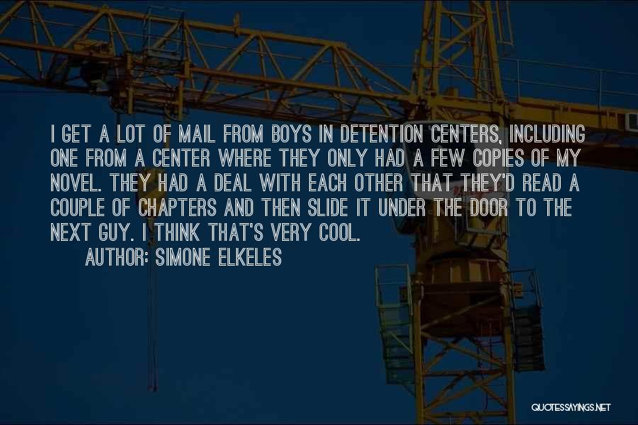 Simone Elkeles Quotes: I Get A Lot Of Mail From Boys In Detention Centers, Including One From A Center Where They Only Had