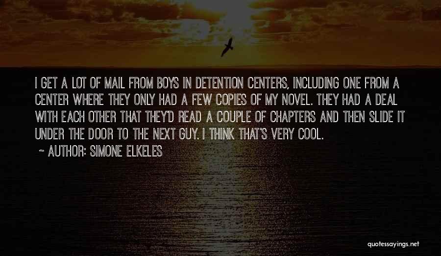 Simone Elkeles Quotes: I Get A Lot Of Mail From Boys In Detention Centers, Including One From A Center Where They Only Had