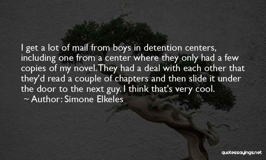 Simone Elkeles Quotes: I Get A Lot Of Mail From Boys In Detention Centers, Including One From A Center Where They Only Had