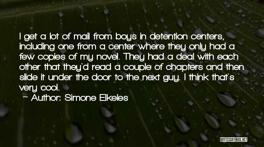 Simone Elkeles Quotes: I Get A Lot Of Mail From Boys In Detention Centers, Including One From A Center Where They Only Had