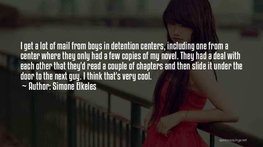 Simone Elkeles Quotes: I Get A Lot Of Mail From Boys In Detention Centers, Including One From A Center Where They Only Had