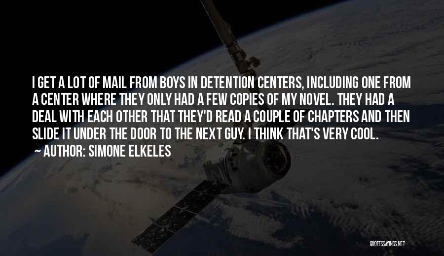 Simone Elkeles Quotes: I Get A Lot Of Mail From Boys In Detention Centers, Including One From A Center Where They Only Had