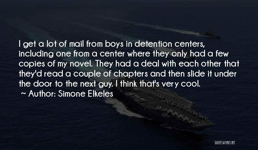 Simone Elkeles Quotes: I Get A Lot Of Mail From Boys In Detention Centers, Including One From A Center Where They Only Had