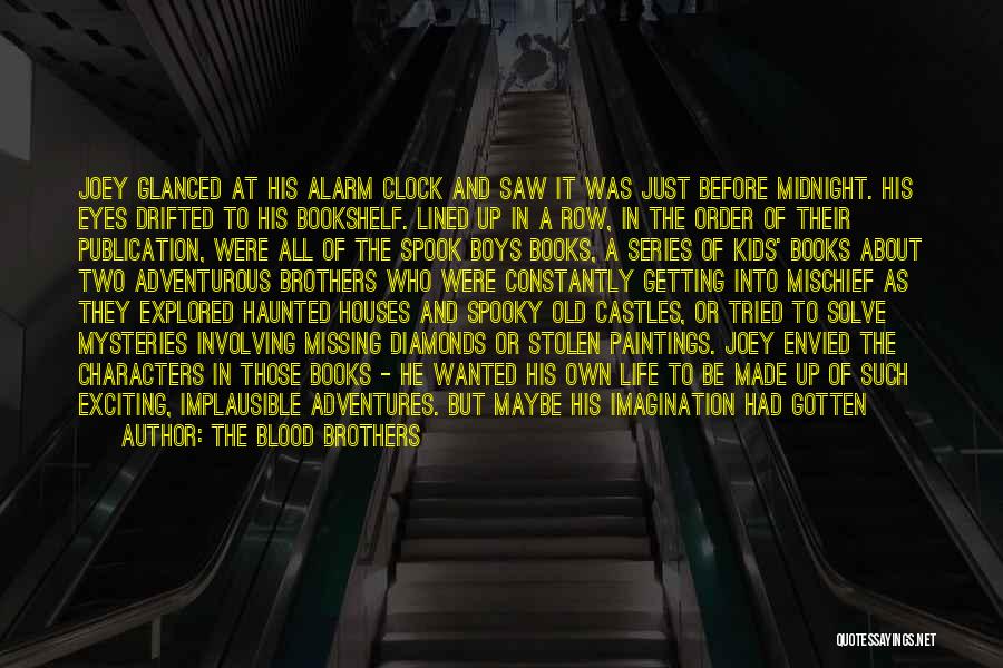 The Blood Brothers Quotes: Joey Glanced At His Alarm Clock And Saw It Was Just Before Midnight. His Eyes Drifted To His Bookshelf. Lined