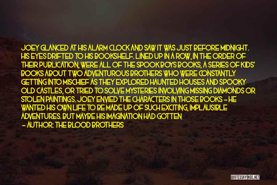 The Blood Brothers Quotes: Joey Glanced At His Alarm Clock And Saw It Was Just Before Midnight. His Eyes Drifted To His Bookshelf. Lined