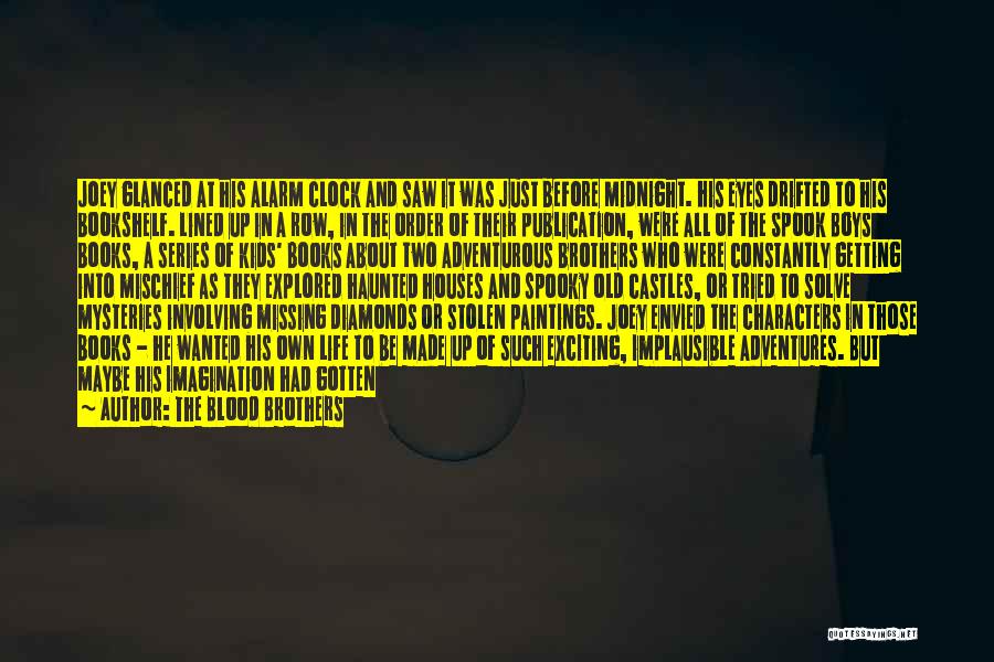The Blood Brothers Quotes: Joey Glanced At His Alarm Clock And Saw It Was Just Before Midnight. His Eyes Drifted To His Bookshelf. Lined