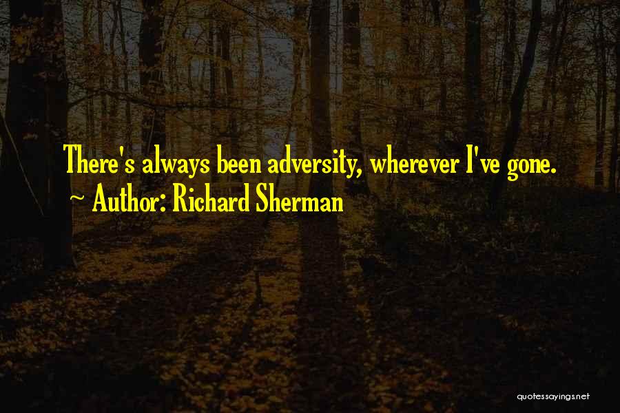 Richard Sherman Quotes: There's Always Been Adversity, Wherever I've Gone.