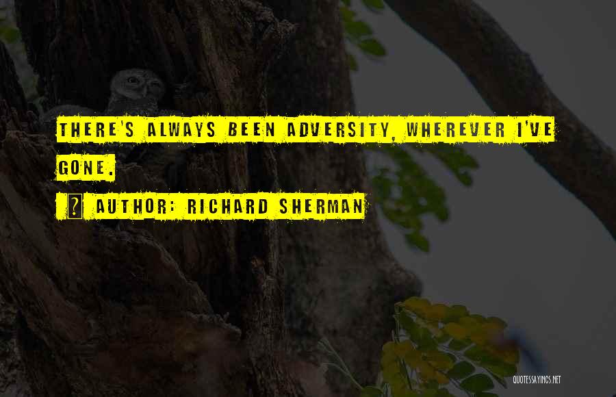 Richard Sherman Quotes: There's Always Been Adversity, Wherever I've Gone.