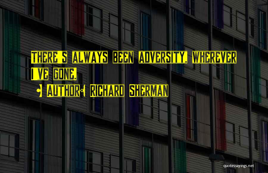 Richard Sherman Quotes: There's Always Been Adversity, Wherever I've Gone.