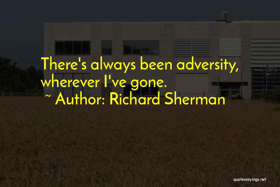 Richard Sherman Quotes: There's Always Been Adversity, Wherever I've Gone.