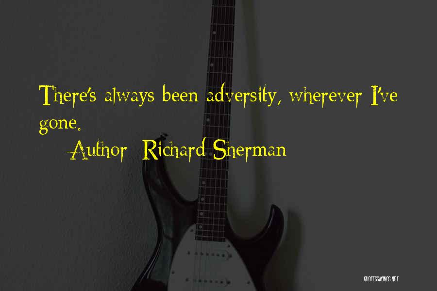 Richard Sherman Quotes: There's Always Been Adversity, Wherever I've Gone.