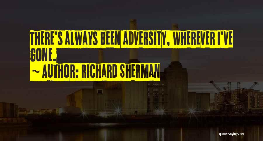 Richard Sherman Quotes: There's Always Been Adversity, Wherever I've Gone.