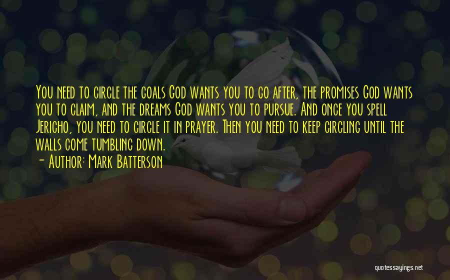 Mark Batterson Quotes: You Need To Circle The Goals God Wants You To Go After, The Promises God Wants You To Claim, And