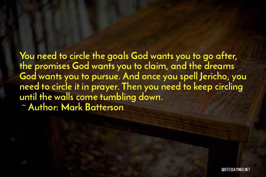Mark Batterson Quotes: You Need To Circle The Goals God Wants You To Go After, The Promises God Wants You To Claim, And