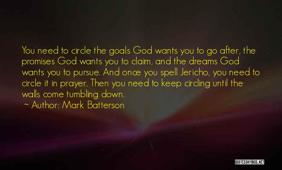 Mark Batterson Quotes: You Need To Circle The Goals God Wants You To Go After, The Promises God Wants You To Claim, And