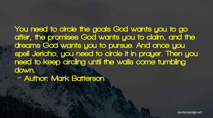 Mark Batterson Quotes: You Need To Circle The Goals God Wants You To Go After, The Promises God Wants You To Claim, And