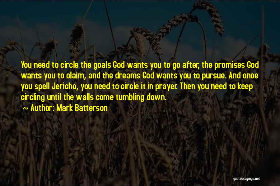 Mark Batterson Quotes: You Need To Circle The Goals God Wants You To Go After, The Promises God Wants You To Claim, And