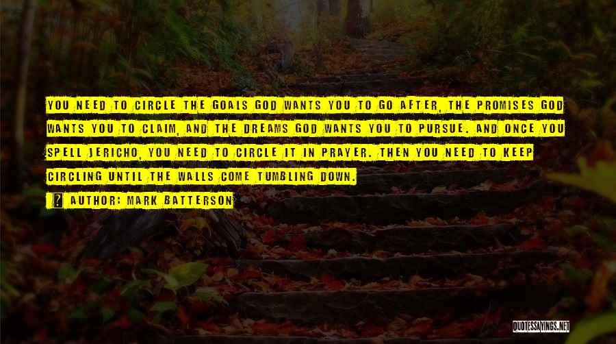 Mark Batterson Quotes: You Need To Circle The Goals God Wants You To Go After, The Promises God Wants You To Claim, And