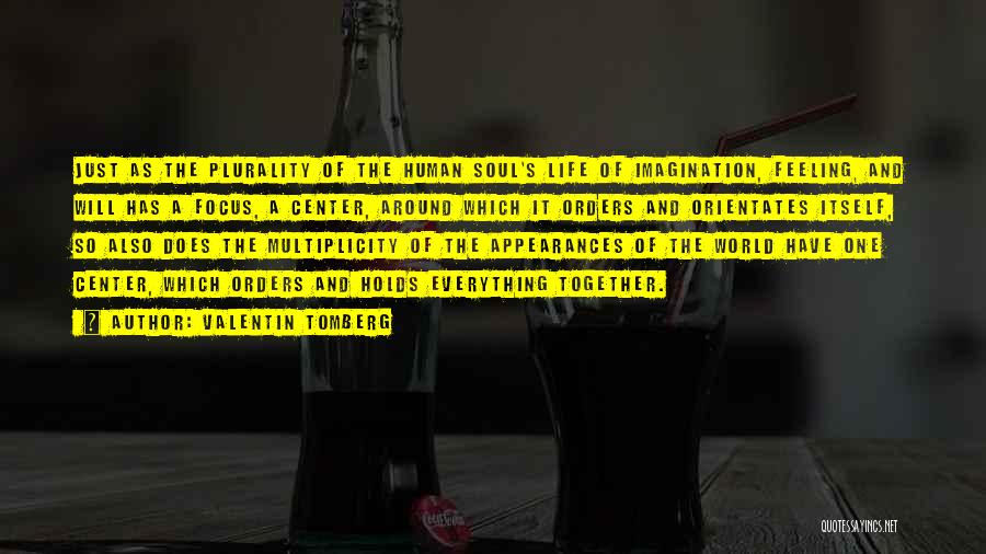 Valentin Tomberg Quotes: Just As The Plurality Of The Human Soul's Life Of Imagination, Feeling, And Will Has A Focus, A Center, Around