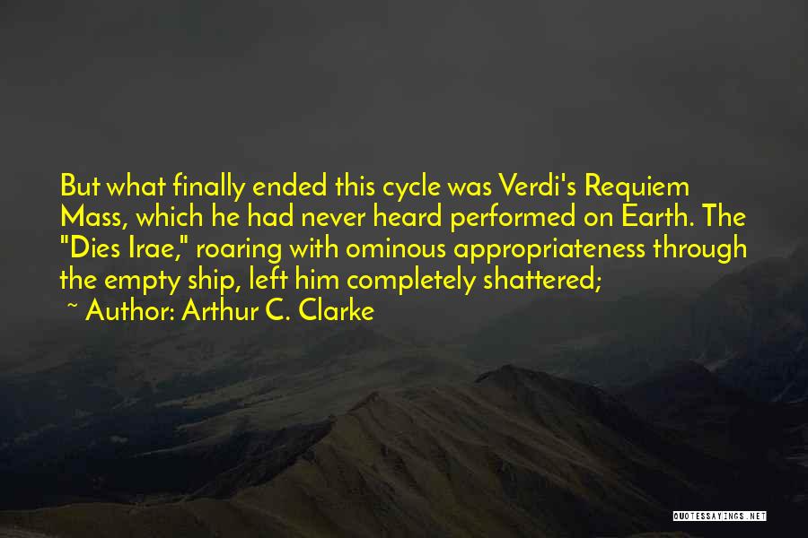 Arthur C. Clarke Quotes: But What Finally Ended This Cycle Was Verdi's Requiem Mass, Which He Had Never Heard Performed On Earth. The Dies