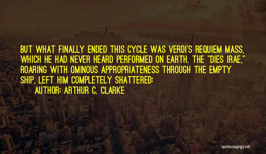 Arthur C. Clarke Quotes: But What Finally Ended This Cycle Was Verdi's Requiem Mass, Which He Had Never Heard Performed On Earth. The Dies