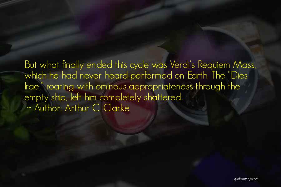 Arthur C. Clarke Quotes: But What Finally Ended This Cycle Was Verdi's Requiem Mass, Which He Had Never Heard Performed On Earth. The Dies