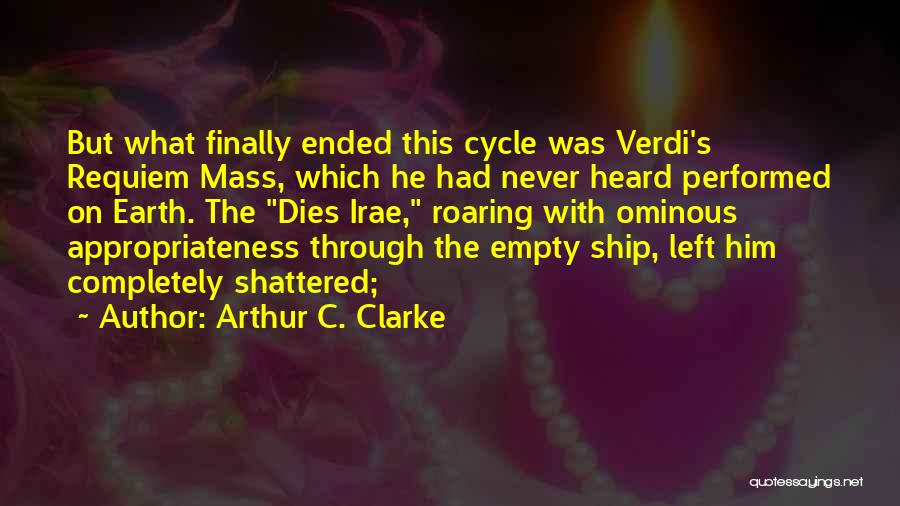 Arthur C. Clarke Quotes: But What Finally Ended This Cycle Was Verdi's Requiem Mass, Which He Had Never Heard Performed On Earth. The Dies