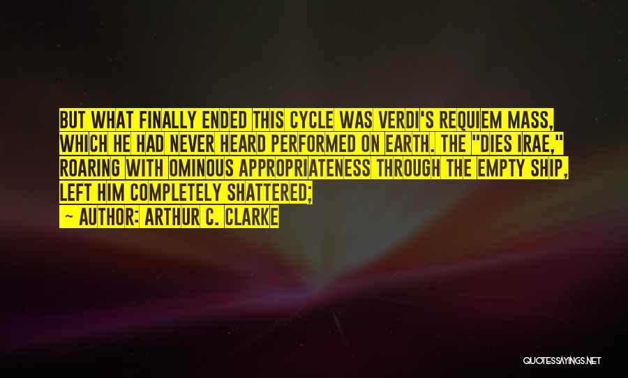 Arthur C. Clarke Quotes: But What Finally Ended This Cycle Was Verdi's Requiem Mass, Which He Had Never Heard Performed On Earth. The Dies