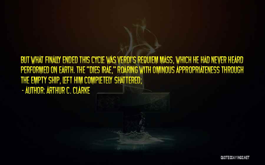 Arthur C. Clarke Quotes: But What Finally Ended This Cycle Was Verdi's Requiem Mass, Which He Had Never Heard Performed On Earth. The Dies