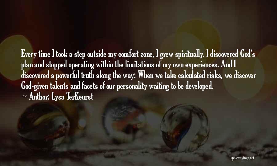 Lysa TerKeurst Quotes: Every Time I Took A Step Outside My Comfort Zone, I Grew Spiritually. I Discovered God's Plan And Stopped Operating