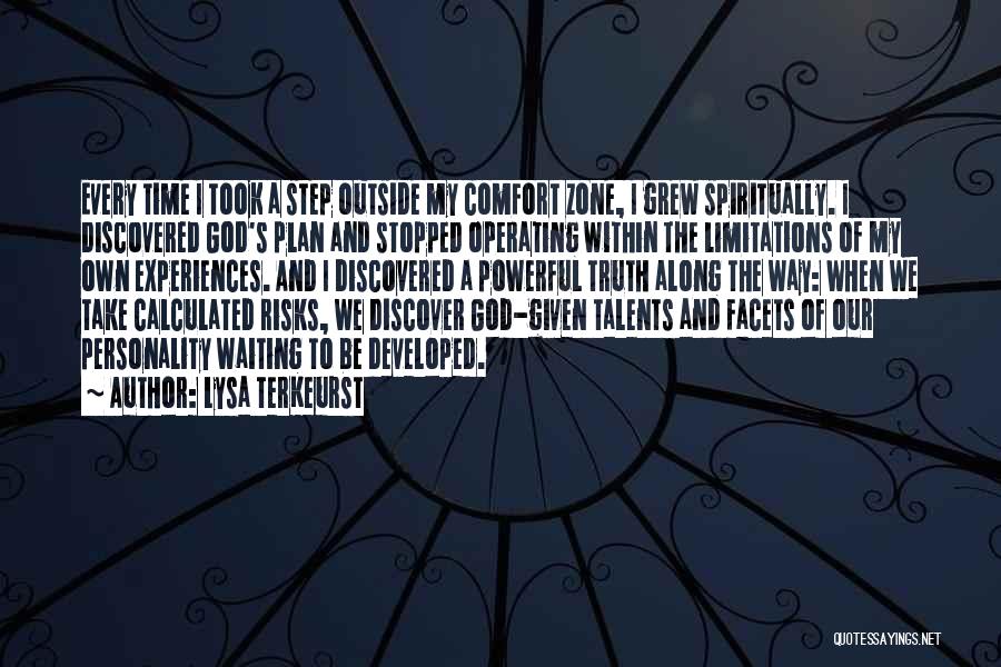 Lysa TerKeurst Quotes: Every Time I Took A Step Outside My Comfort Zone, I Grew Spiritually. I Discovered God's Plan And Stopped Operating