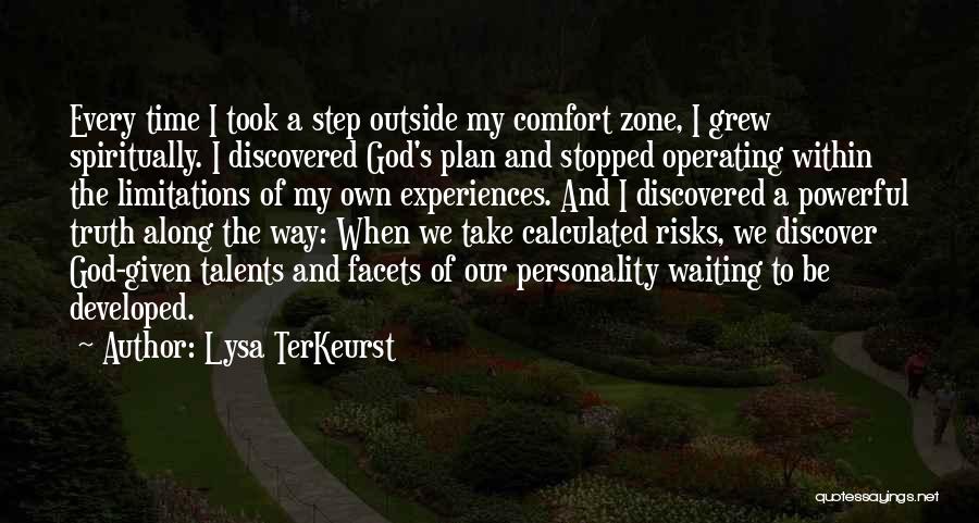 Lysa TerKeurst Quotes: Every Time I Took A Step Outside My Comfort Zone, I Grew Spiritually. I Discovered God's Plan And Stopped Operating
