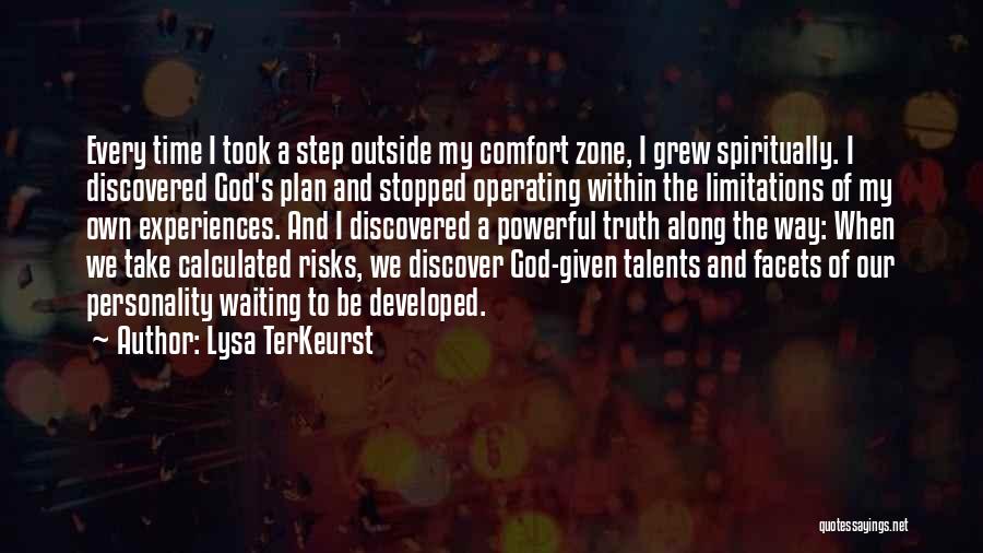 Lysa TerKeurst Quotes: Every Time I Took A Step Outside My Comfort Zone, I Grew Spiritually. I Discovered God's Plan And Stopped Operating