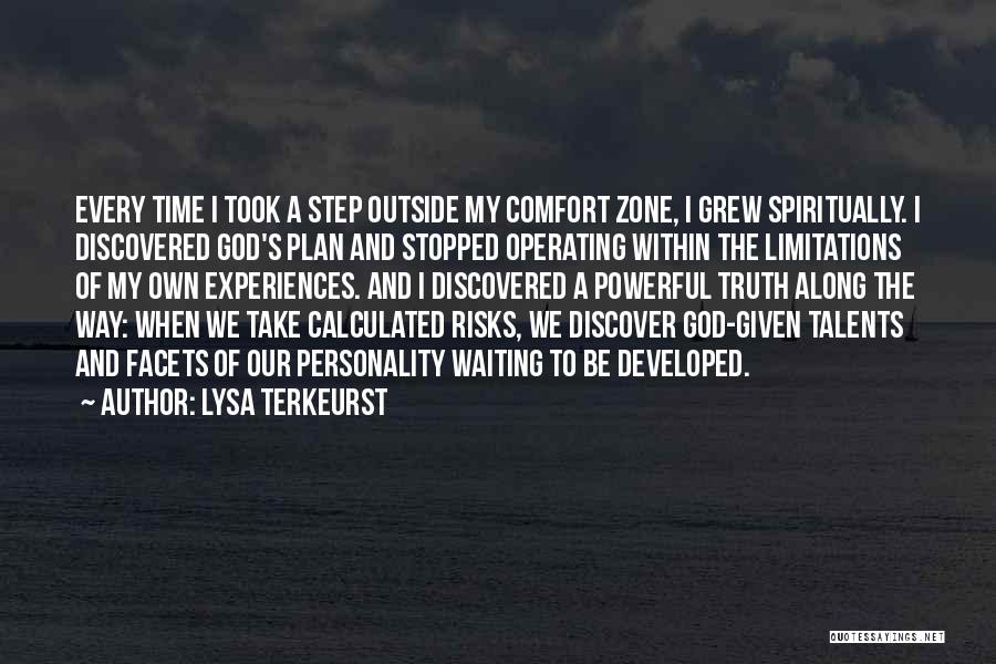 Lysa TerKeurst Quotes: Every Time I Took A Step Outside My Comfort Zone, I Grew Spiritually. I Discovered God's Plan And Stopped Operating