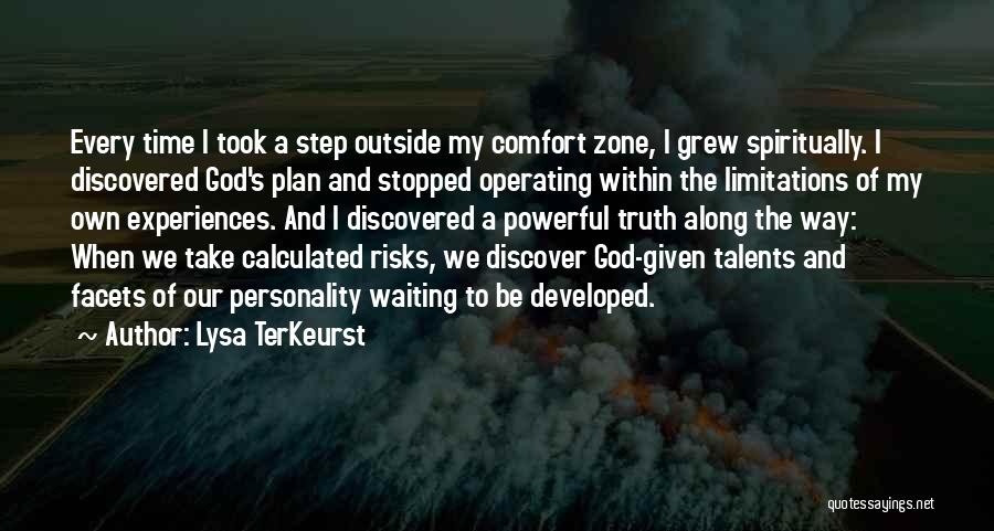 Lysa TerKeurst Quotes: Every Time I Took A Step Outside My Comfort Zone, I Grew Spiritually. I Discovered God's Plan And Stopped Operating