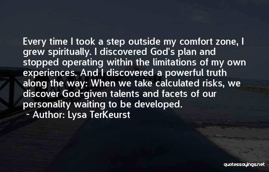 Lysa TerKeurst Quotes: Every Time I Took A Step Outside My Comfort Zone, I Grew Spiritually. I Discovered God's Plan And Stopped Operating