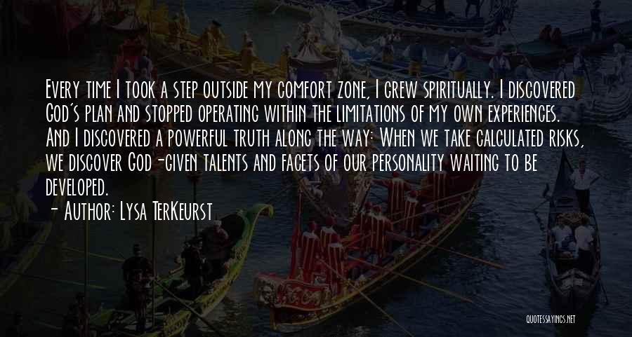 Lysa TerKeurst Quotes: Every Time I Took A Step Outside My Comfort Zone, I Grew Spiritually. I Discovered God's Plan And Stopped Operating