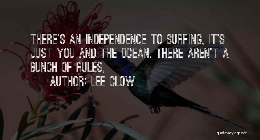 Lee Clow Quotes: There's An Independence To Surfing, It's Just You And The Ocean. There Aren't A Bunch Of Rules,