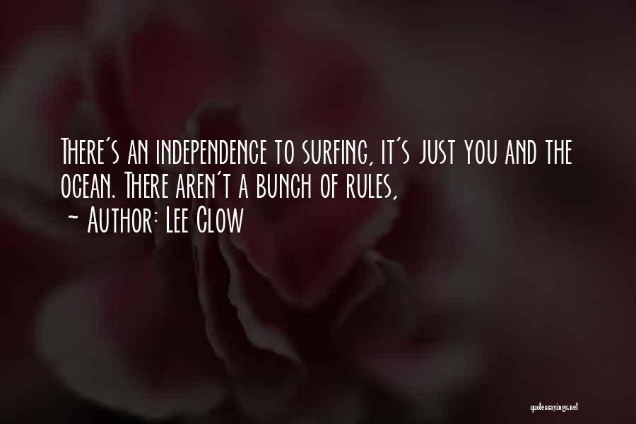 Lee Clow Quotes: There's An Independence To Surfing, It's Just You And The Ocean. There Aren't A Bunch Of Rules,