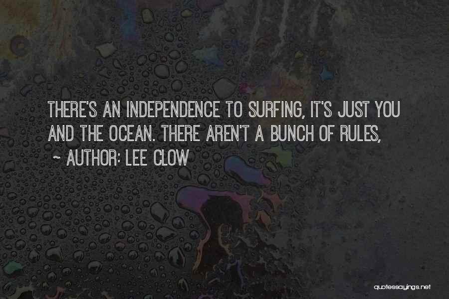 Lee Clow Quotes: There's An Independence To Surfing, It's Just You And The Ocean. There Aren't A Bunch Of Rules,