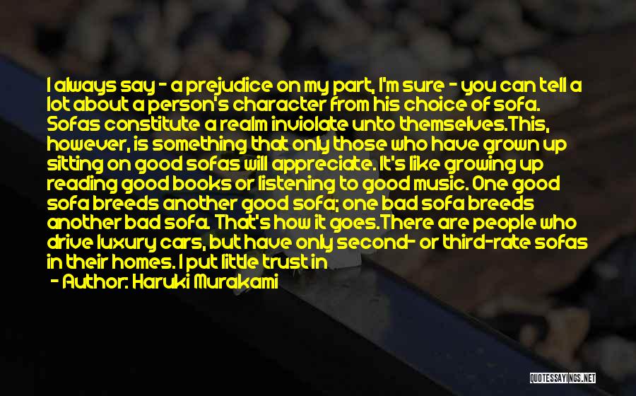 Haruki Murakami Quotes: I Always Say - A Prejudice On My Part, I'm Sure - You Can Tell A Lot About A Person's