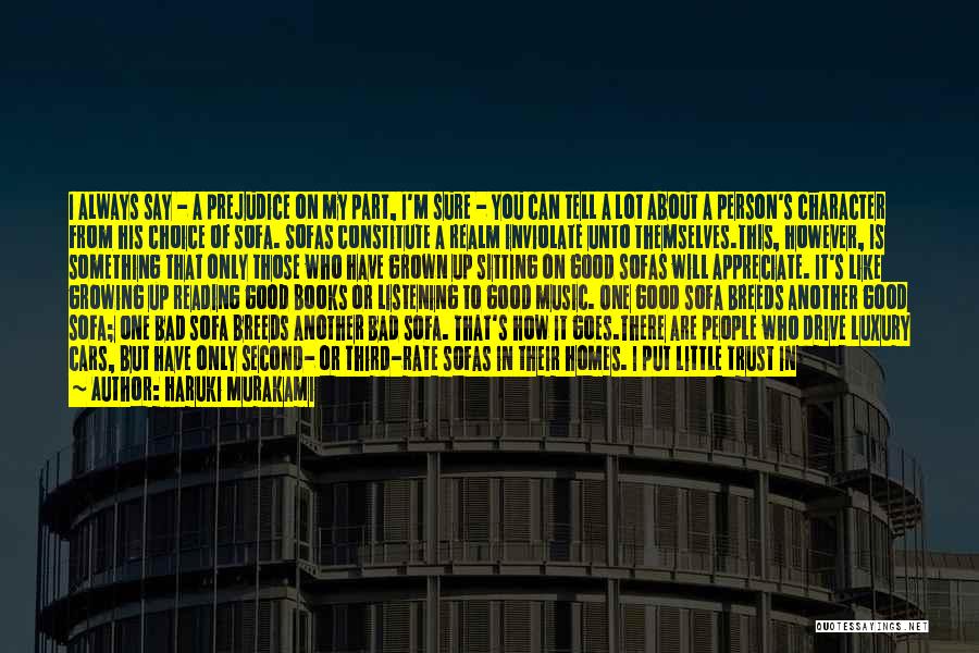 Haruki Murakami Quotes: I Always Say - A Prejudice On My Part, I'm Sure - You Can Tell A Lot About A Person's